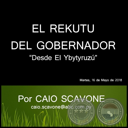 EL REKUTU DEL GOBERNADOR - Desde El Ybytyruzú - Por CAIO SCAVONE - Miércoles, 16 de Mayo de 2018